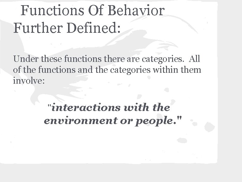 Functions Of Behavior Further Defined: Under these functions there are categories. All of the