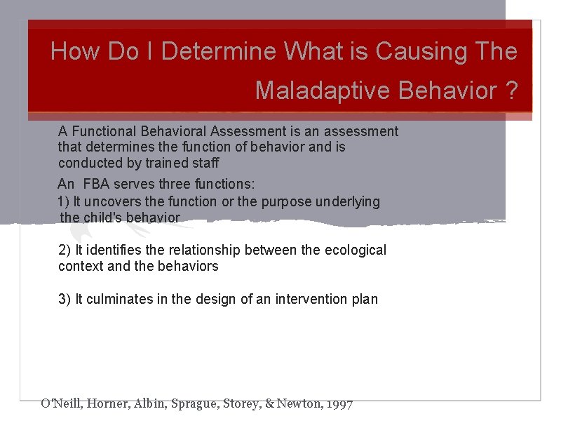 How Do I Determine What is Causing The Maladaptive Behavior ? A Functional Behavioral