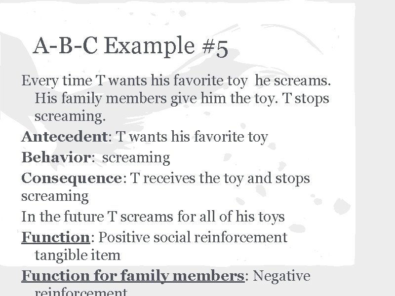 A-B-C Example #5 Every time T wants his favorite toy he screams. His family