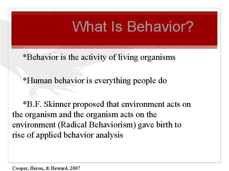 What Is Behavior? *Behavior is the activity of living organisms *Human behavior is everything