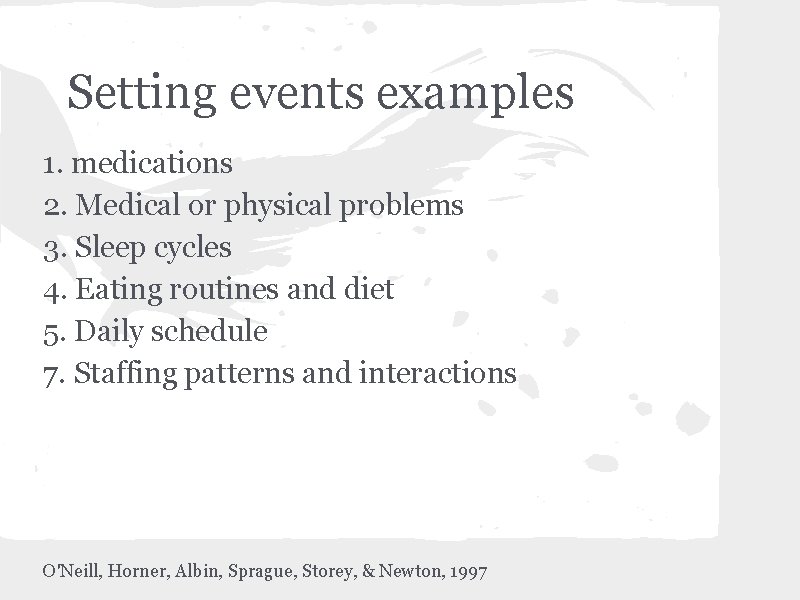 Setting events examples 1. medications 2. Medical or physical problems 3. Sleep cycles 4.
