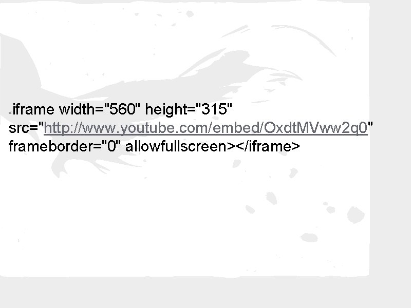 iframe width="560" height="315" src="http: //www. youtube. com/embed/Oxdt. MVww 2 q 0" frameborder="0" allowfullscreen></iframe> <