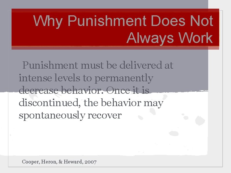 Why Punishment Does Not Always Work Punishment must be delivered at intense levels to