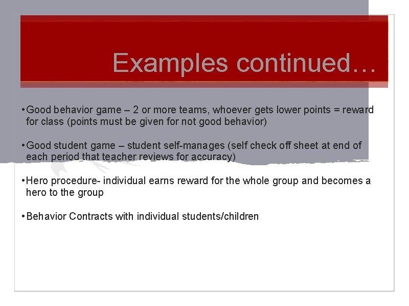 Examples continued… • Good behavior game – 2 or more teams, whoever gets lower
