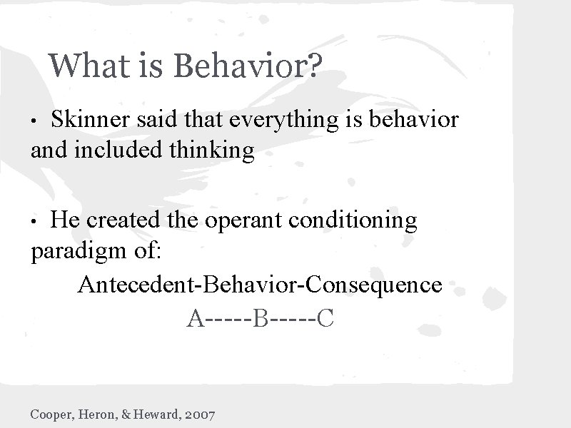 What is Behavior? Skinner said that everything is behavior and included thinking • He