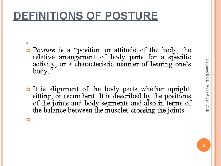 DEFINITIONS OF POSTURE prepared by: Dr Aliaa Attiah Diab Posture is a “position or