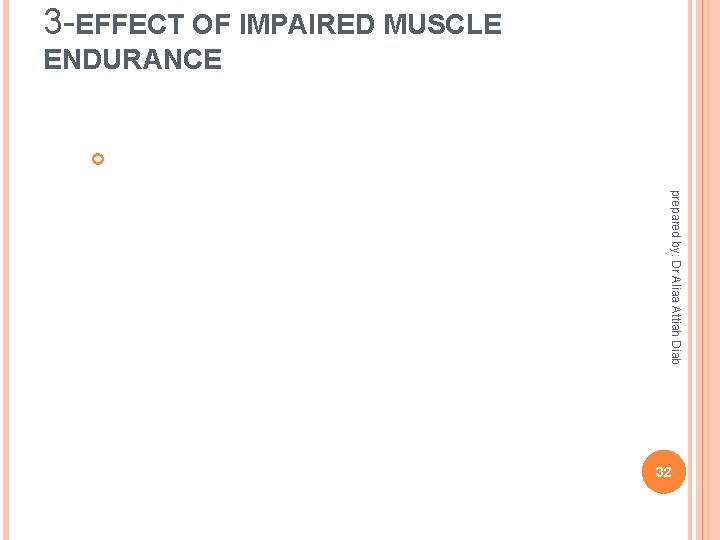 3 -EFFECT OF IMPAIRED MUSCLE ENDURANCE prepared by: Dr Aliaa Attiah Diab 32 