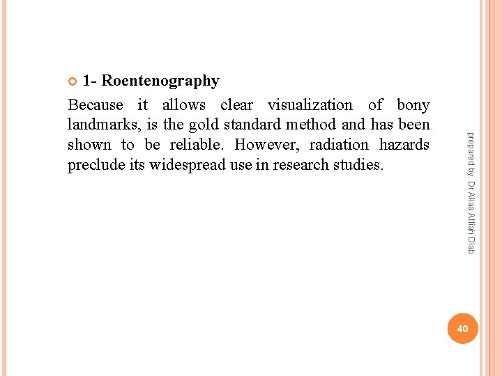 1 - Roentenography Because it allows clear visualization of bony landmarks, is the gold