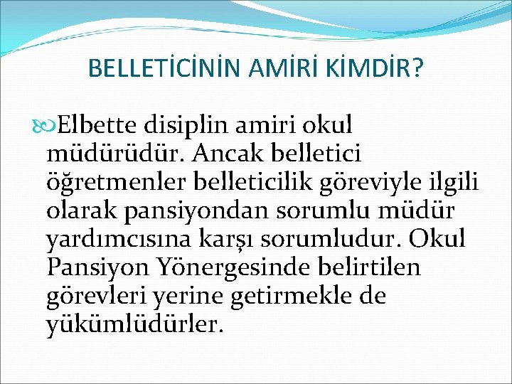 BELLETİCİNİN AMİRİ KİMDİR? Elbette disiplin amiri okul müdür. Ancak belletici öğretmenler belleticilik göreviyle ilgili