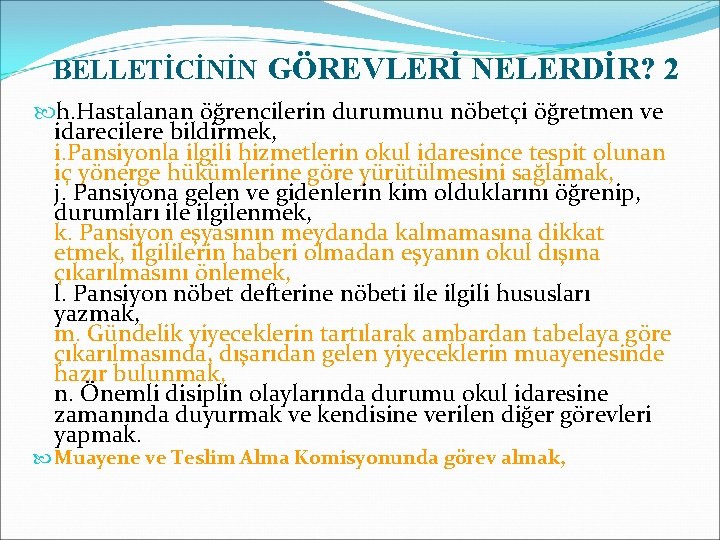 BELLETİCİNİN GÖREVLERİ NELERDİR? 2 h. Hastalanan öğrencilerin durumunu nöbetçi öğretmen ve idarecilere bildirmek, i.