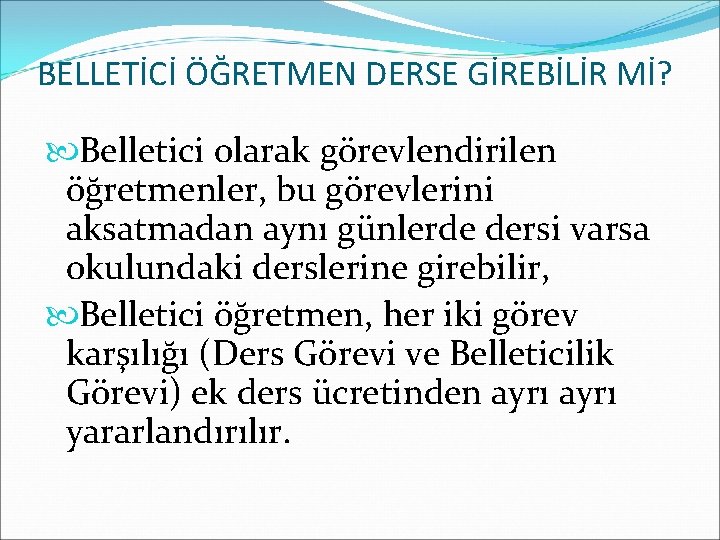 BELLETİCİ ÖĞRETMEN DERSE GİREBİLİR Mİ? Belletici olarak görevlendirilen öğretmenler, bu görevlerini aksatmadan aynı günlerde