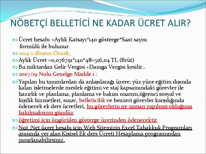 NÖBETÇİ BELLETİCİ NE KADAR ÜCRET ALIR? Ücret hesabı =Aylık Katsayı*140 gösterge*Saat sayısı formülü ile