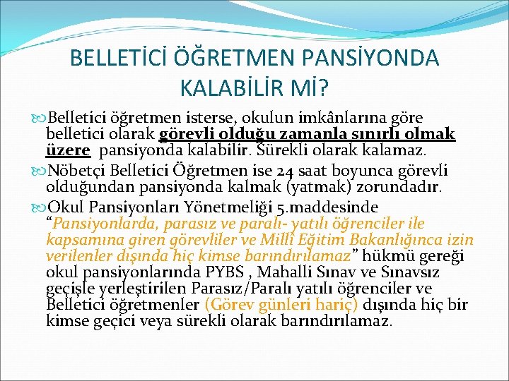 BELLETİCİ ÖĞRETMEN PANSİYONDA KALABİLİR Mİ? Belletici öğretmen isterse, okulun imkânlarına göre belletici olarak görevli