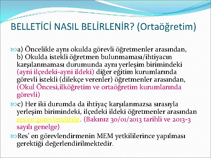 BELLETİCİ NASIL BELİRLENİR? (Ortaöğretim) a) Öncelikle aynı okulda görevli öğretmenler arasından, b) Okulda istekli