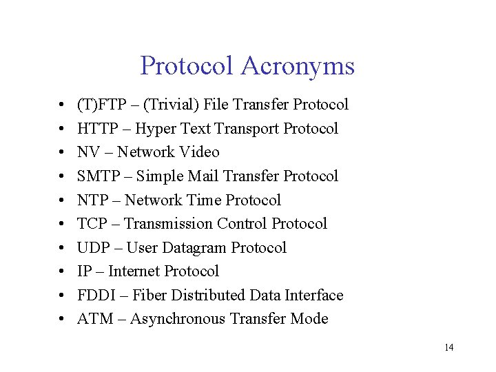Protocol Acronyms • • • (T)FTP – (Trivial) File Transfer Protocol HTTP – Hyper