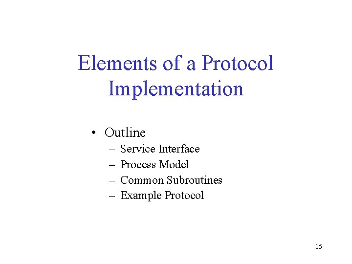 Elements of a Protocol Implementation • Outline – – Service Interface Process Model Common