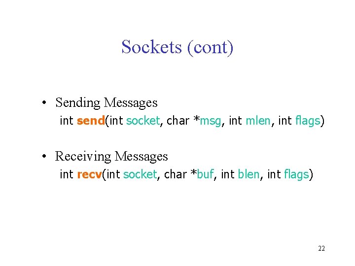 Sockets (cont) • Sending Messages int send(int socket, char *msg, int mlen, int flags)