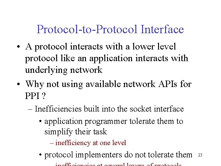 Protocol-to-Protocol Interface • A protocol interacts with a lower level protocol like an application