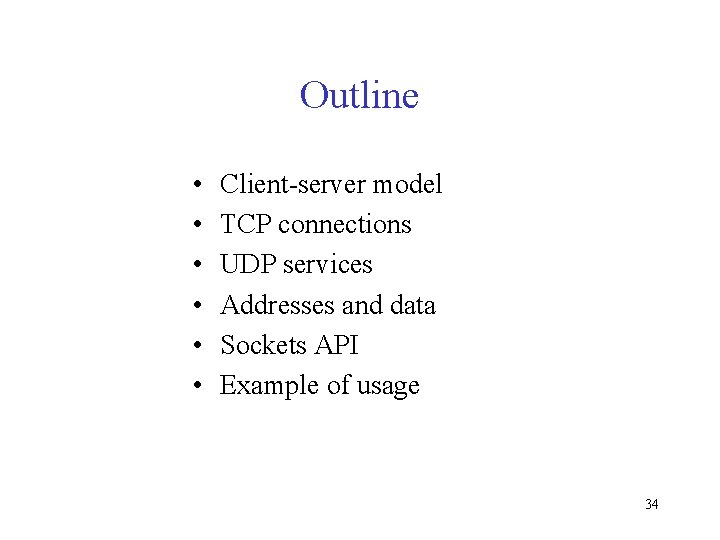 Outline • • • Client-server model TCP connections UDP services Addresses and data Sockets