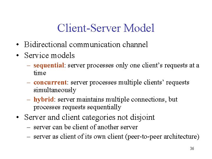 Client-Server Model • Bidirectional communication channel • Service models – sequential: server processes only