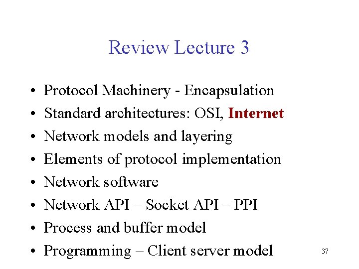 Review Lecture 3 • • Protocol Machinery - Encapsulation Standard architectures: OSI, Internet Network