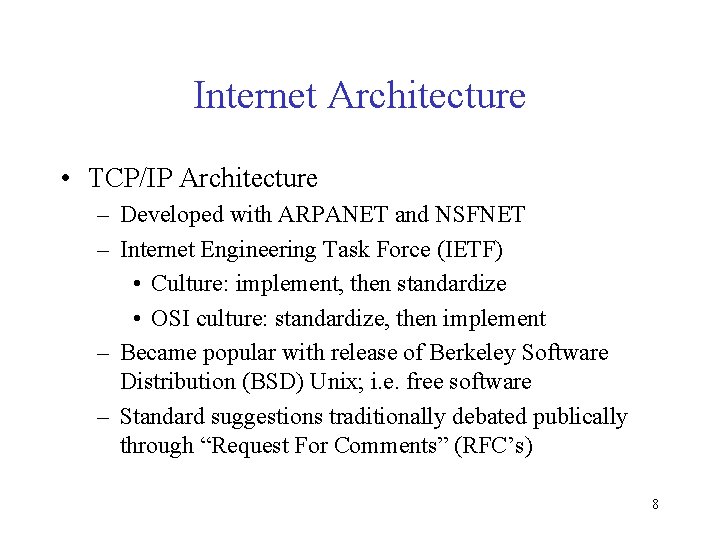Internet Architecture • TCP/IP Architecture – Developed with ARPANET and NSFNET – Internet Engineering