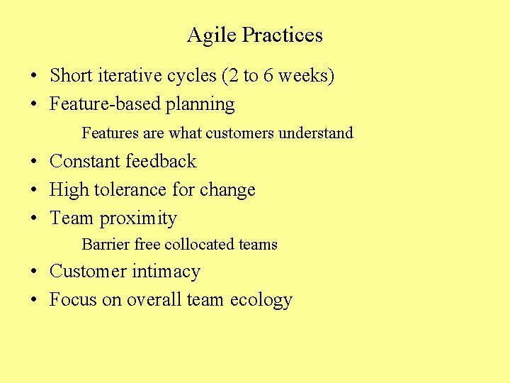 Agile Practices • Short iterative cycles (2 to 6 weeks) • Feature-based planning Features