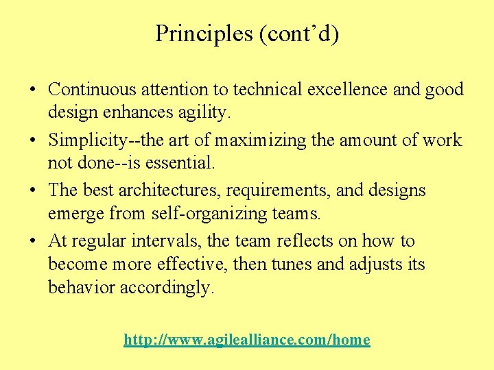 Principles (cont’d) • Continuous attention to technical excellence and good design enhances agility. •