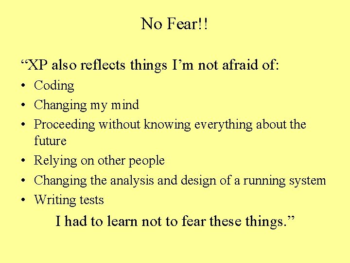 No Fear!! “XP also reflects things I’m not afraid of: • Coding • Changing