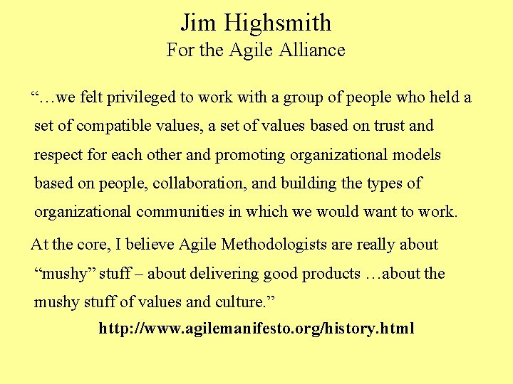 Jim Highsmith For the Agile Alliance “…we felt privileged to work with a group