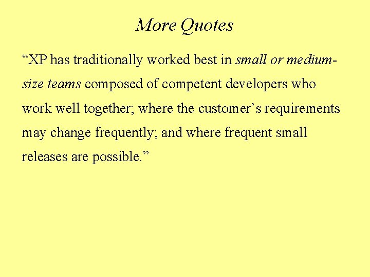 More Quotes “XP has traditionally worked best in small or mediumsize teams composed of