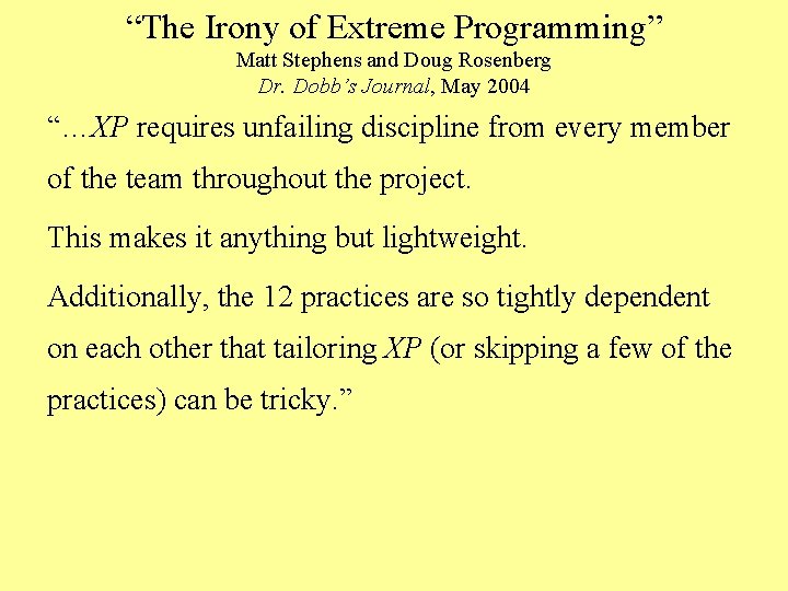 “The Irony of Extreme Programming” Matt Stephens and Doug Rosenberg Dr. Dobb’s Journal, May