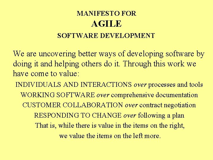 MANIFESTO FOR AGILE SOFTWARE DEVELOPMENT We are uncovering better ways of developing software by