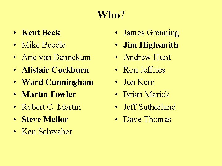 Who? • • • Kent Beck Mike Beedle Arie van Bennekum Alistair Cockburn Ward
