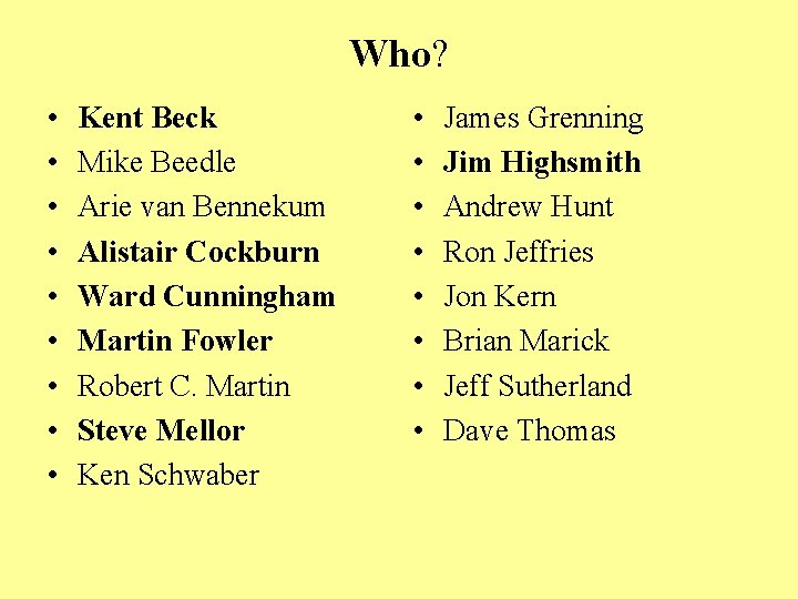 Who? • • • Kent Beck Mike Beedle Arie van Bennekum Alistair Cockburn Ward