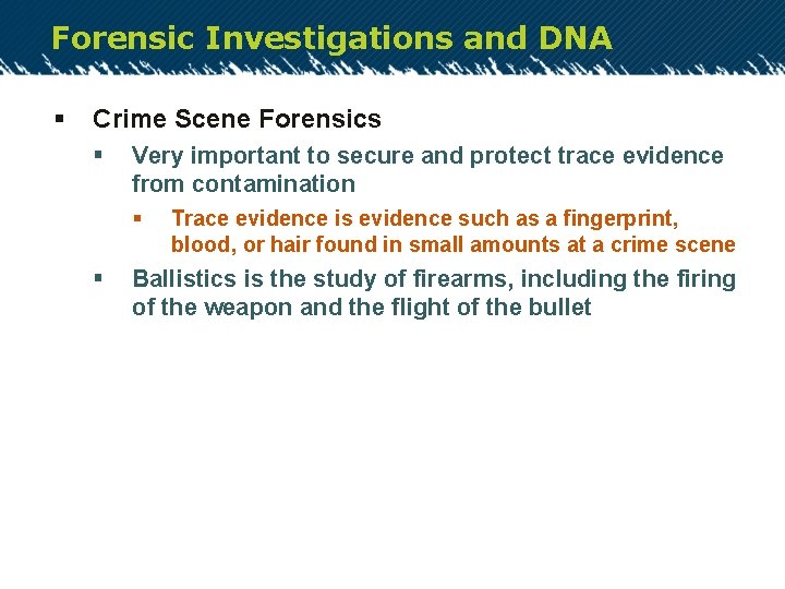 Forensic Investigations and DNA § Crime Scene Forensics § Very important to secure and