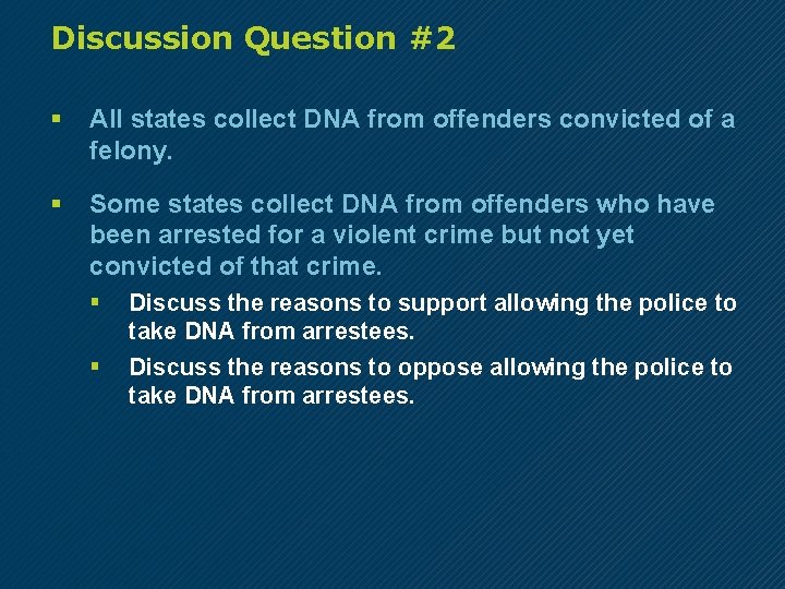 Discussion Question #2 § All states collect DNA from offenders convicted of a felony.