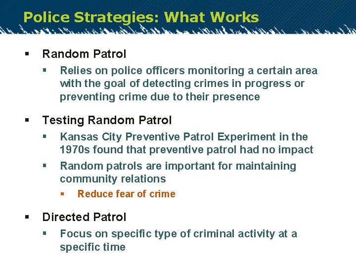 Police Strategies: What Works § Random Patrol § § Relies on police officers monitoring
