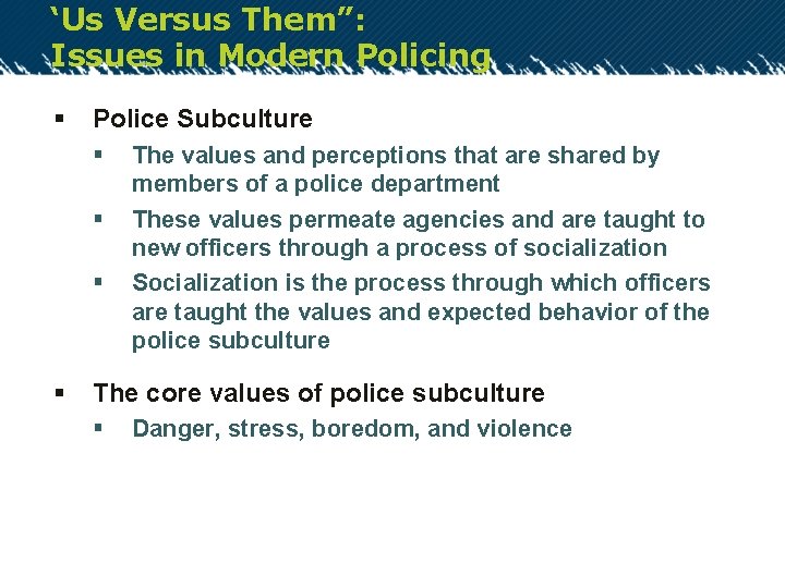 ‘Us Versus Them”: Issues in Modern Policing § Police Subculture § § The values
