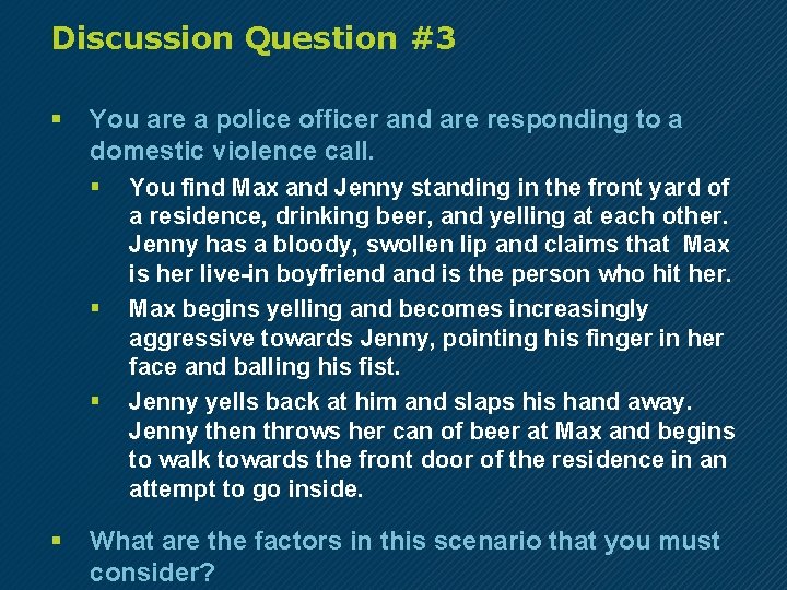 Discussion Question #3 § You are a police officer and are responding to a