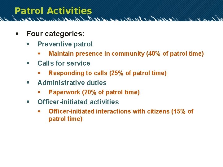 Patrol Activities § Four categories: § Preventive patrol § § Calls for service §