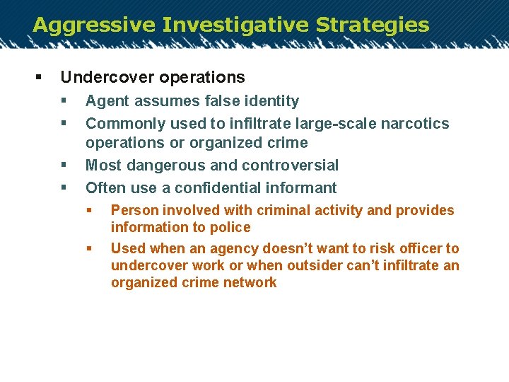 Aggressive Investigative Strategies § Undercover operations § § Agent assumes false identity Commonly used