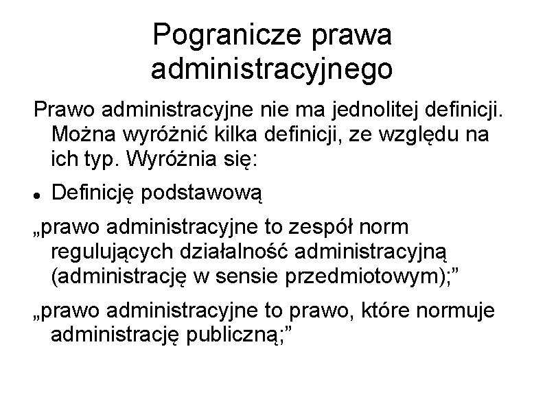 Pogranicze prawa administracyjnego Prawo administracyjne nie ma jednolitej definicji. Można wyróżnić kilka definicji, ze