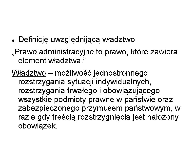  Definicję uwzględnijącą władztwo „Prawo administracyjne to prawo, które zawiera element władztwa. ” Władztwo