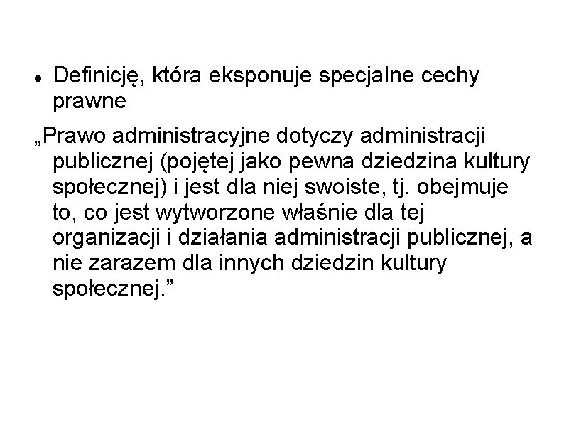  Definicję, która eksponuje specjalne cechy prawne „Prawo administracyjne dotyczy administracji publicznej (pojętej jako