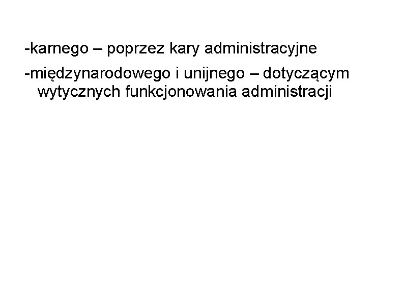 -karnego – poprzez kary administracyjne -międzynarodowego i unijnego – dotyczącym wytycznych funkcjonowania administracji 