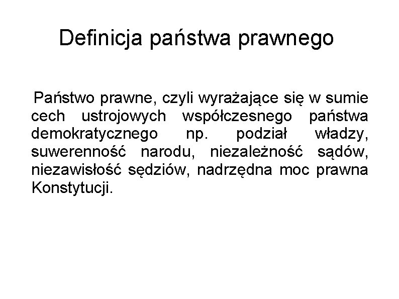 Definicja państwa prawnego Państwo prawne, czyli wyrażające się w sumie cech ustrojowych współczesnego państwa