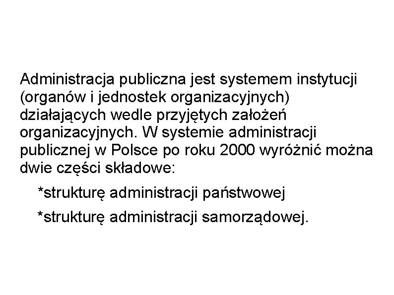 Administracja publiczna jest systemem instytucji (organów i jednostek organizacyjnych) działających wedle przyjętych założeń organizacyjnych.