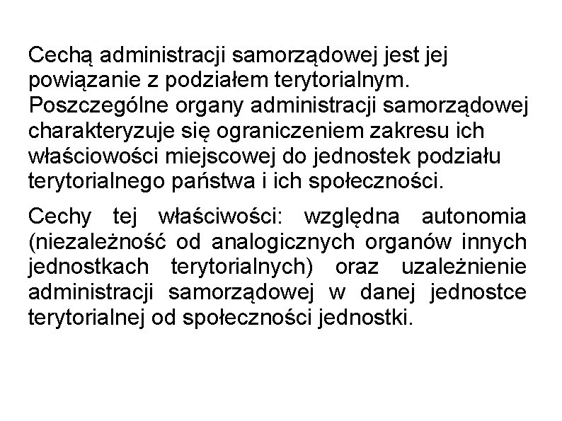 Cechą administracji samorządowej jest jej powiązanie z podziałem terytorialnym. Poszczególne organy administracji samorządowej charakteryzuje