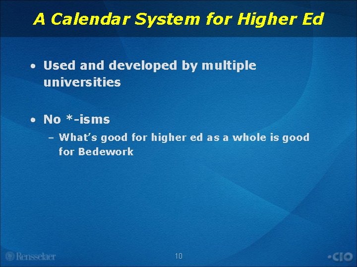 A Calendar System for Higher Ed • Used and developed by multiple universities •